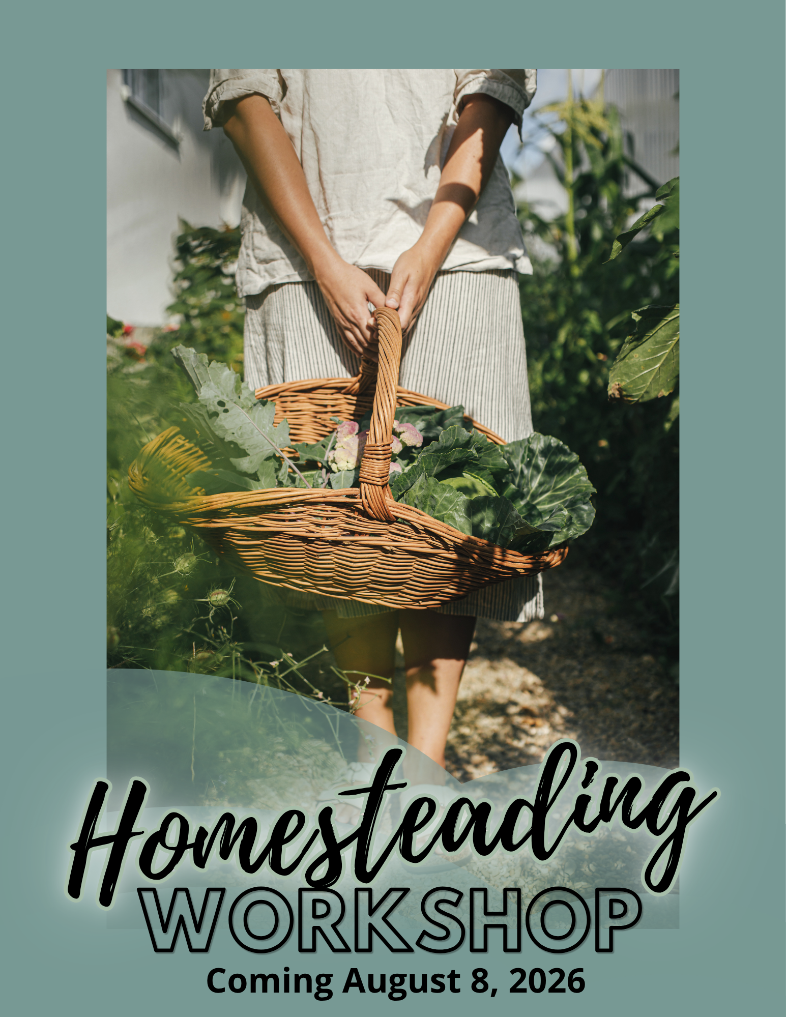Homesteading Workshop-Aug.2026 Save the Date